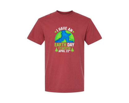 brand:Comfort Colors|color:Chili|I Have An Earth Day Birthday T Shirt Graphic T-Shirt