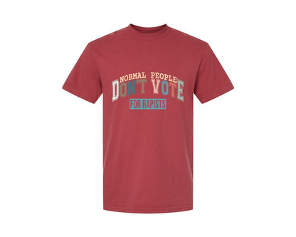 brand:Comfort Colors|color:Chili|Normal People Dont Vote For Rapists Graphic T-Shirt