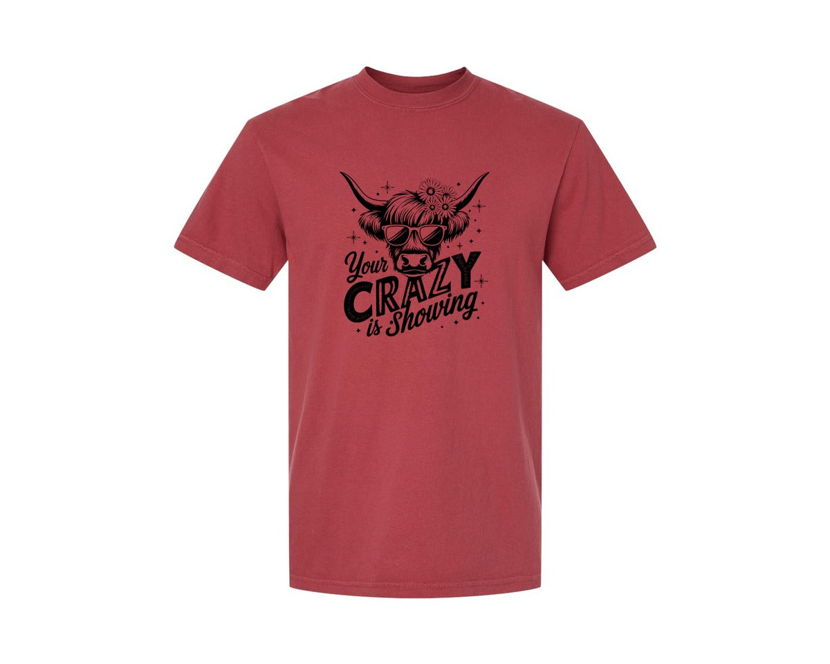 brand:Comfort Colors|color:Chili|Your Crazy Is Showing T Shirt Design Graphic T-Shirt