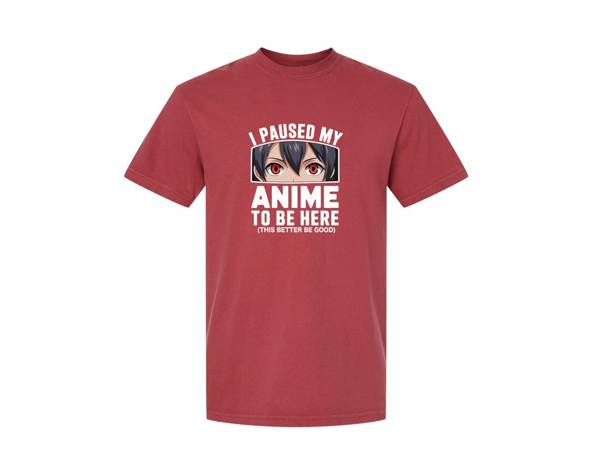 brand:Comfort Colors|color:Chili|I Paused My Anime To Be Here T Shirt 2 Graphic T-Shirt