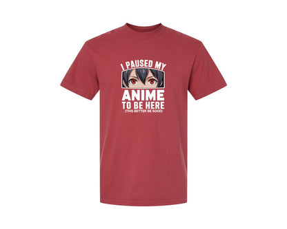 brand:Comfort Colors|color:Chili|I Paused My Anime To Be Here T Shirt 2 Graphic T-Shirt