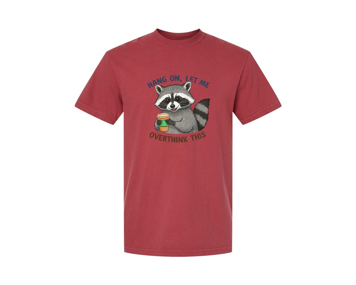 brand:Comfort Colors|color:Chili|Hang On Let Me Overthink This Raccoon 3 Graphic T-Shirt