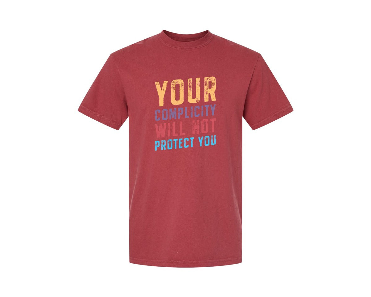 brand:Comfort Colors|color:Chili|Your Complicity Will Not Protect You Graphic T-Shirt