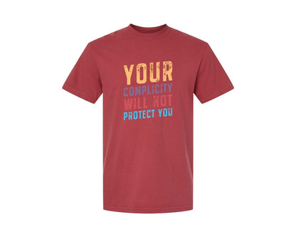 brand:Comfort Colors|color:Chili|Your Complicity Will Not Protect You Graphic T-Shirt