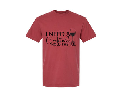 brand:Comfort Colors|color:Chili|I Need A Cocktail Hold The Tail 2 Graphic T-Shirt