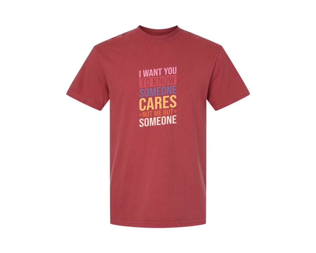 brand:Comfort Colors|color:Chili|I Want You To Know Someone Cares Not Me Graphic T-Shirt