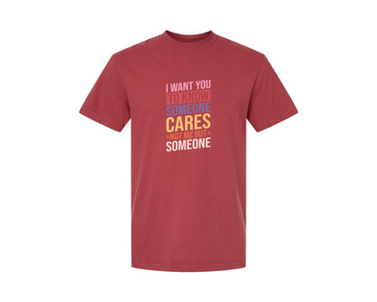 brand:Comfort Colors|color:Chili|I Want You To Know Someone Cares Not Me Graphic T-Shirt