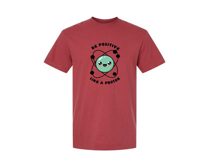 brand:Comfort Colors|color:Chili|Be Positive Like A Proton Graphic T-Shirt