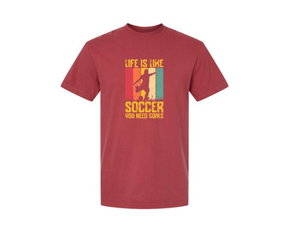 brand:Comfort Colors|color:Chili|Life Is Like Soccer You Need T Shirt Graphic T-Shirt
