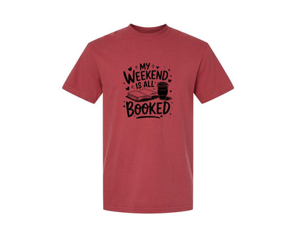 brand:Comfort Colors|color:Chili|My Weekend Is All Booked T Shirt Design 4 Graphic T-Shirt