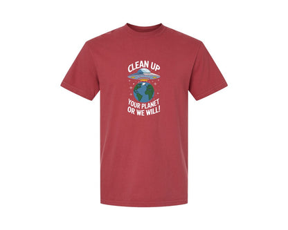 brand:Comfort Colors|color:Chili|Clean Up Your Planet Or We Will Funny Graphic T-Shirt