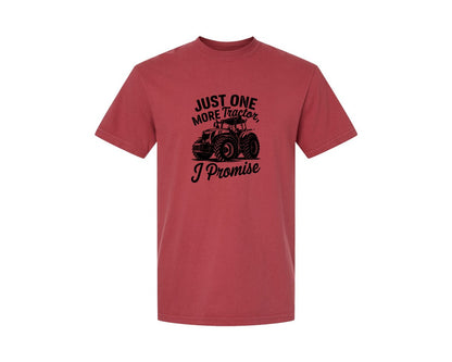 brand:Comfort Colors|color:Chili|Just One More Tractor I Promise T Sh Graphic T-Shirt