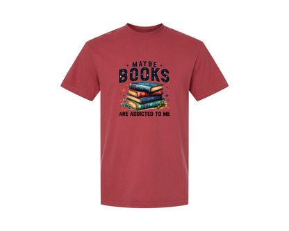 brand:Comfort Colors|color:Chili|Maybe Books Are Addicted To Me 6 Graphic T-Shirt