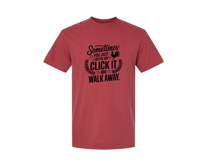 brand:Comfort Colors|color:Chili|Sometimes You Just Gotta Say Click It An Graphic T-Shirt