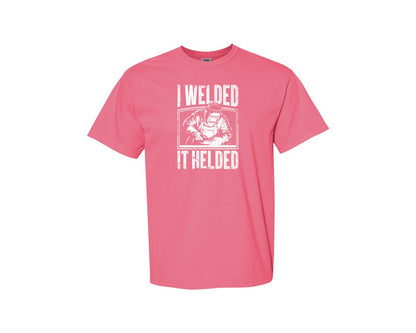 brand:Comfort Colors|color:Crunchberry|I Welded It Helded Career T Shirt Graphic T-Shirt