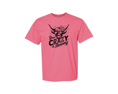 brand:Comfort Colors|color:Crunchberry|Your Crazy Is Showing T Shirt Design Graphic T-Shirt