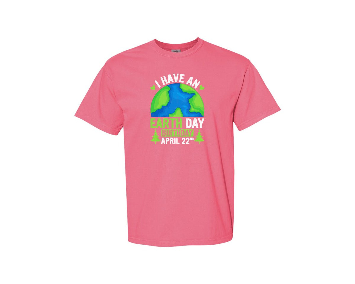 brand:Comfort Colors|color:Crunchberry|I Have An Earth Day Birthday T Shirt Graphic T-Shirt