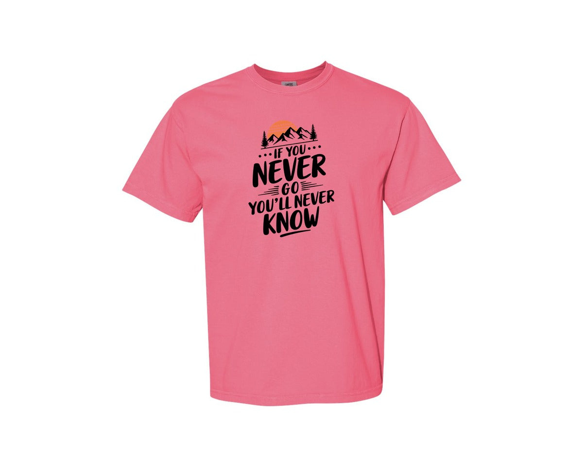 brand:Comfort Colors|color:Crunchberry|If You Never Go Youll Never Know 3 Graphic T-Shirt