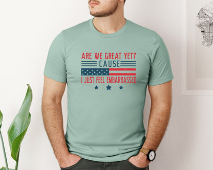 brand:Bella Canvas|color:Dusty Blue|Are We Great Yet Cause I Just Feel Embar Graphic T-Shirt
