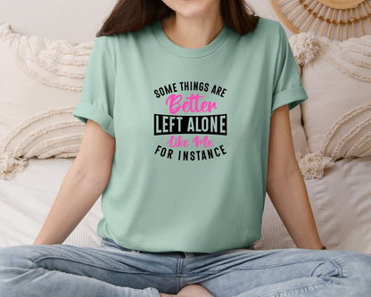 brand:Bella Canvas|color:Dusty Blue|Some Things Are Better Left Alone Graphic T-Shirt