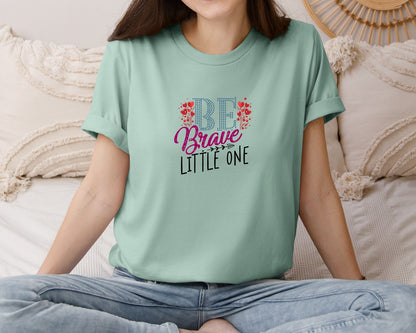 brand:Bella Canvas|color:Dusty Blue|Be Brave Little One Baby T Shirt Designs Graphic T-Shirt
