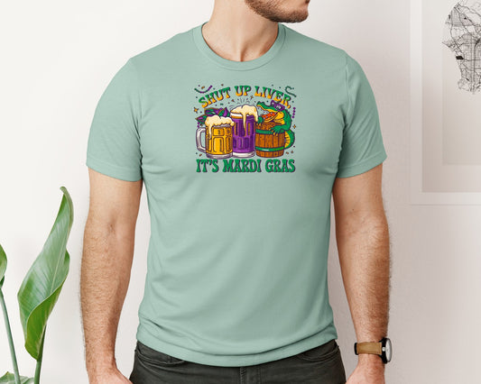 Shut Up Liver Its Mardi Gras T Shirt Graphic T-Shirt