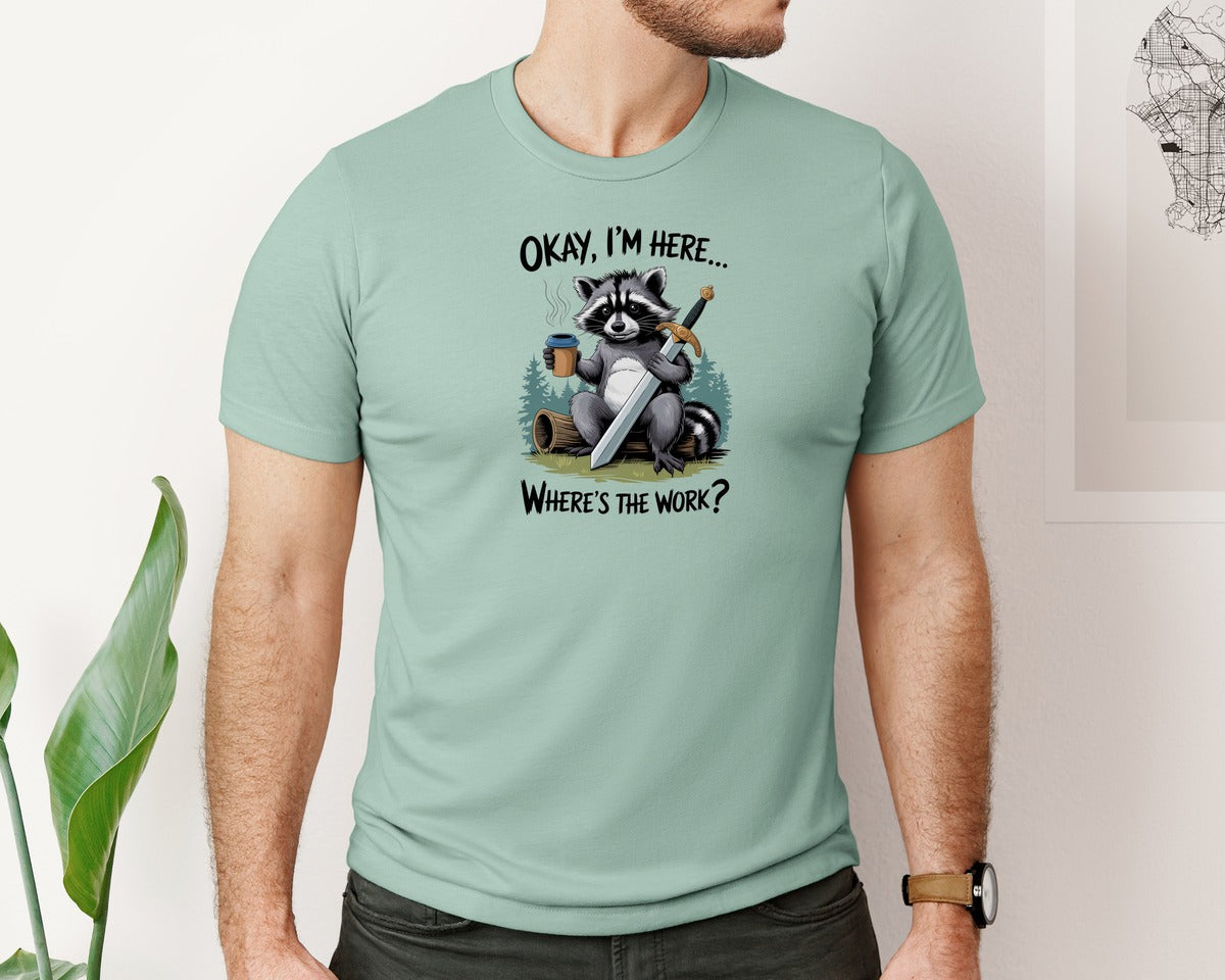brand:Bella Canvas|color:Dusty Blue|Okay Im Here Wheres The Work Funny 3 Graphic T-Shirt