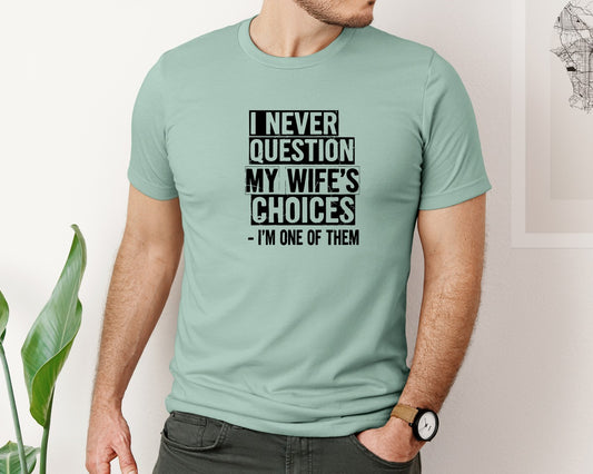 I Never Question My Wifes Choices 8 Graphic T-Shirt