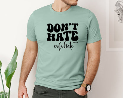 brand:Bella Canvas|color:Dusty Blue|Dont Hate Exfoliate Esthetician Graphic T-Shirt