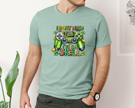 I Dont Need Luck Ive Got Skill 2 Graphic T-Shirt