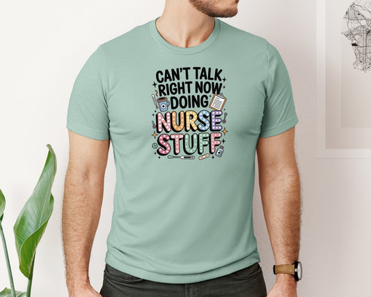 Cant Talk Right Now Doing Nurse Stuff 4 Graphic T-Shirt