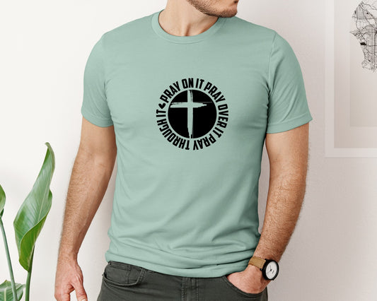 Pray On It Pray Over It Pray Through It 5 Graphic T-Shirt
