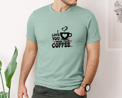 brand:Bella Canvas|color:Dusty Blue|I Love You More Than Coffee 2 Graphic T-Shirt