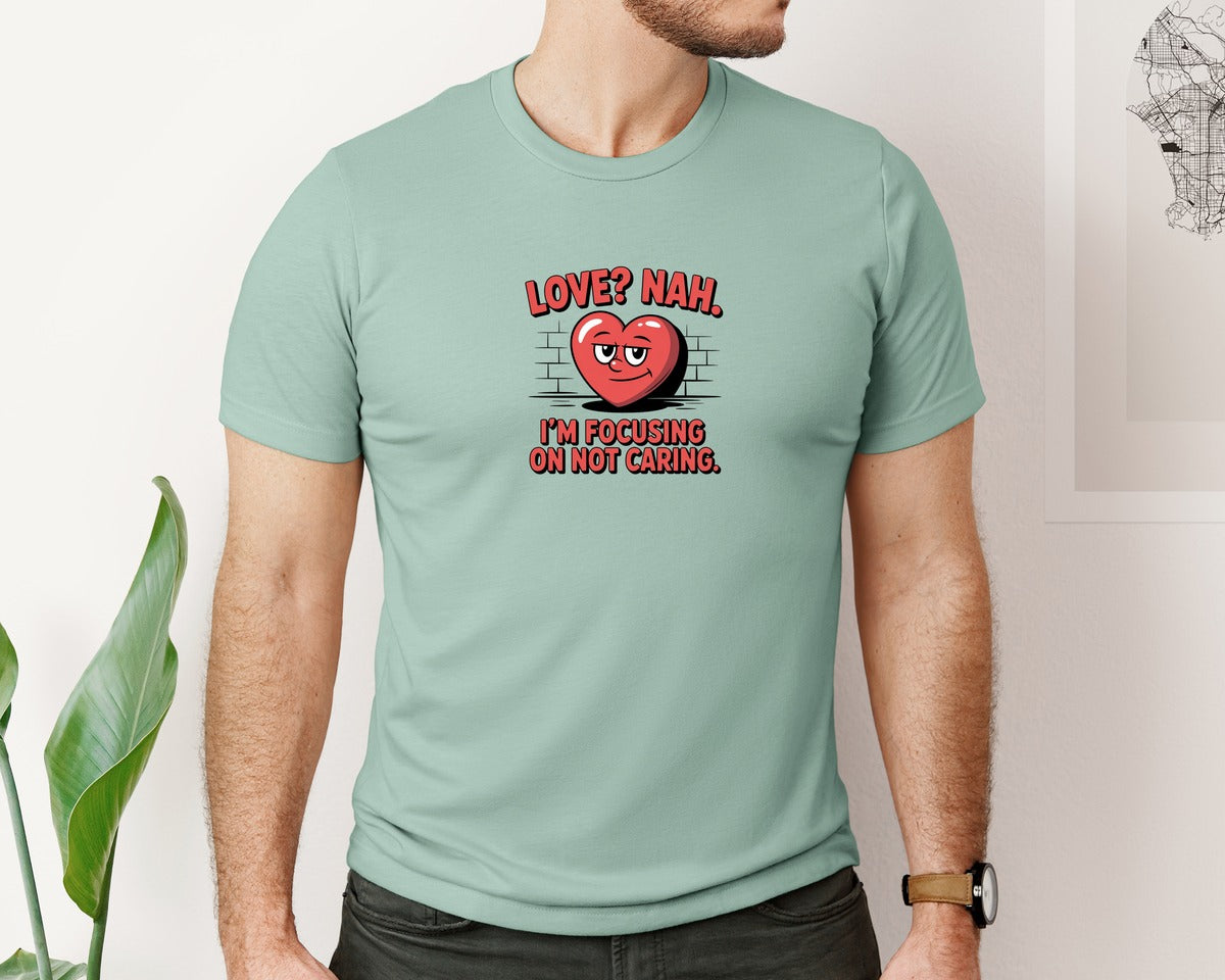 brand:Bella Canvas|color:Dusty Blue|Love Nah I Am Focusing On Not Caring Graphic T-Shirt