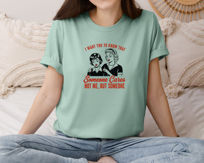 brand:Bella Canvas|color:Dusty Blue|I Want You To Know Someone Cares Not Me 5 Graphic T-Shirt