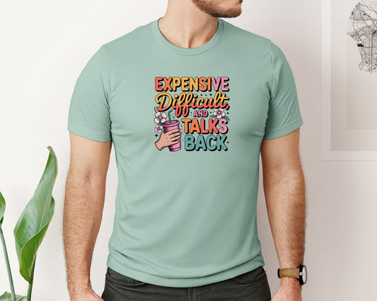 Expensive Difficult And Talks Back Fun Graphic T-Shirt
