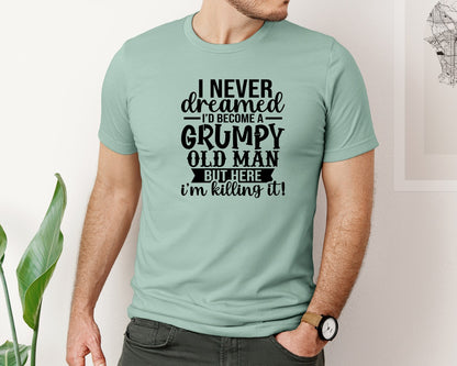 brand:Bella Canvas|color:Dusty Blue|I Never Dreamed Id Become A Grumpy Graphic T-Shirt