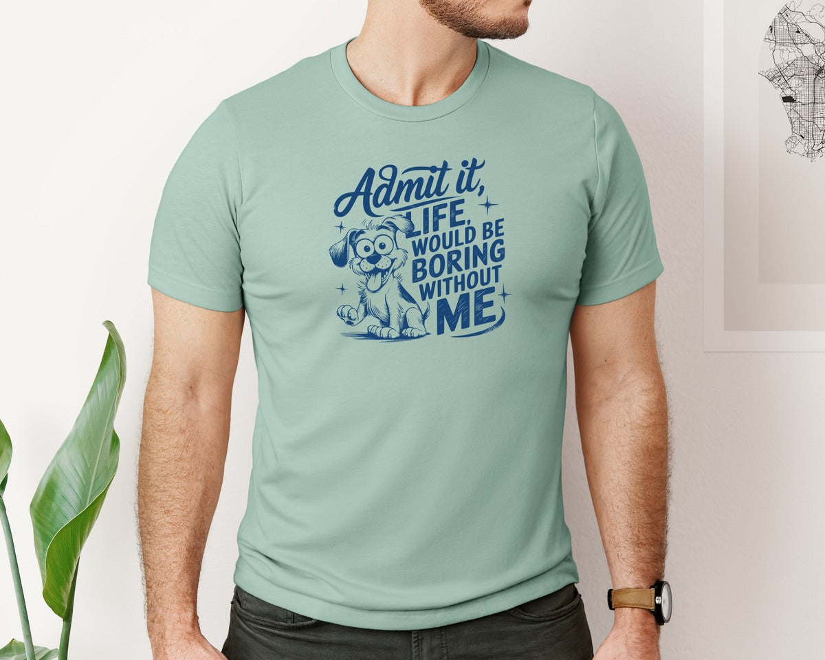 brand:Bella Canvas|color:Dusty Blue|Admit It Life Would Be Boring Without Me 175 Graphic T-Shirt