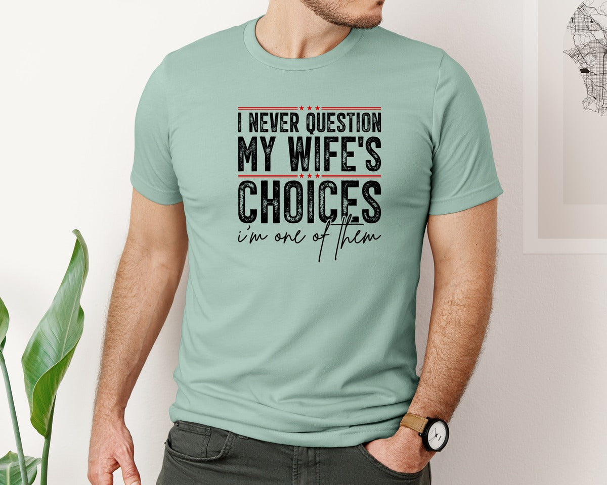 brand:Bella Canvas|color:Dusty Blue|I Never Question My Wifes Choices 6 Graphic T-Shirt