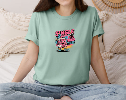 Single And Too Tired To Try Design Graphic T-Shirt