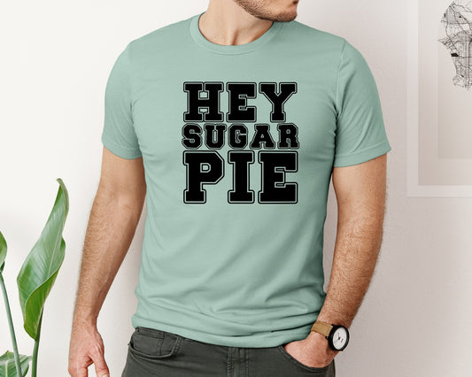 Hey Sugar Pie 6 Graphic T-Shirt
