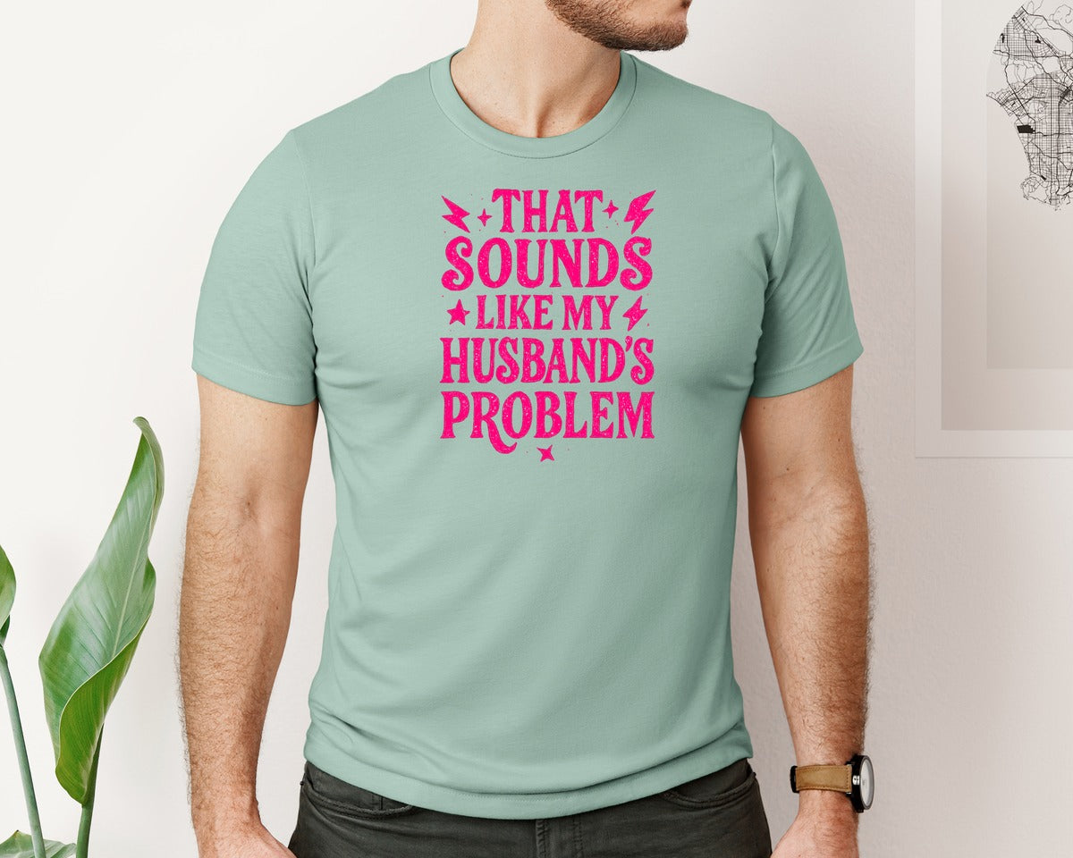 brand:Bella Canvas|color:Dusty Blue|That Sounds Like My Husbands Problem 5 Graphic T-Shirt
