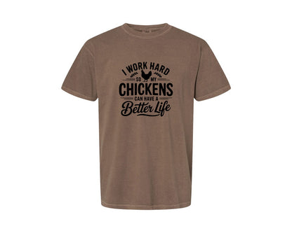 brand:Comfort Colors|color:Espresso|I Work Hard So My Chickens Can Have A Be 2 Graphic T-Shirt