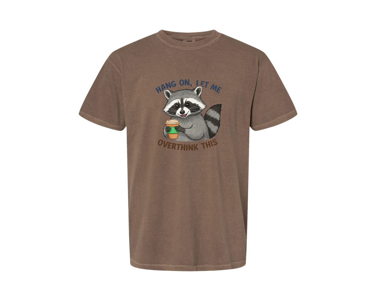 brand:Comfort Colors|color:Espresso|Hang On Let Me Overthink This Raccoon 3 Graphic T-Shirt