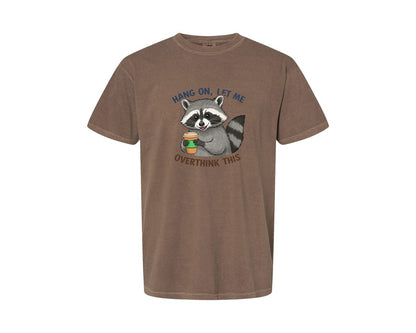 brand:Comfort Colors|color:Espresso|Hang On Let Me Overthink This Raccoon 3 Graphic T-Shirt