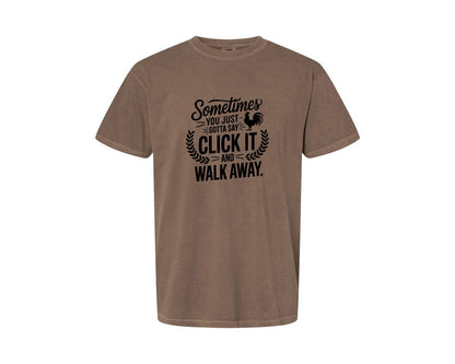 brand:Comfort Colors|color:Espresso|Sometimes You Just Gotta Say Click It An Graphic T-Shirt
