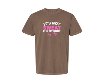 brand:Comfort Colors|color:Espresso|Its Not Sweat Its My Body Crying Gym Graphic T-Shirt