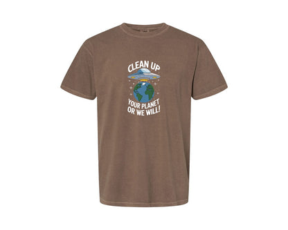 brand:Comfort Colors|color:Espresso|Clean Up Your Planet Or We Will Funny Graphic T-Shirt