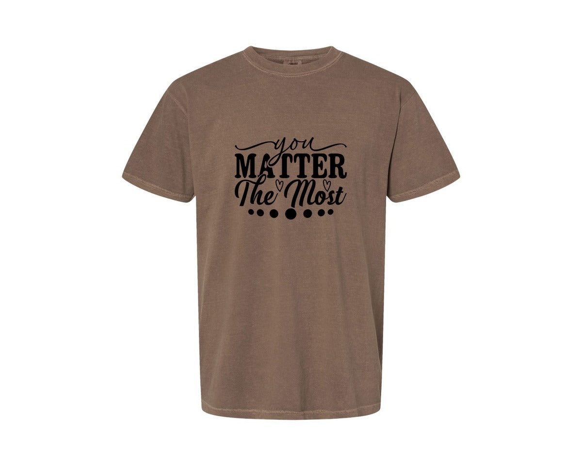 brand:Comfort Colors|color:Espresso|You Matter The Most Cut Files Graphic T-Shirt
