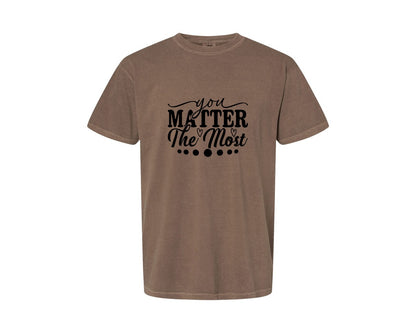brand:Comfort Colors|color:Espresso|You Matter The Most Cut Files Graphic T-Shirt